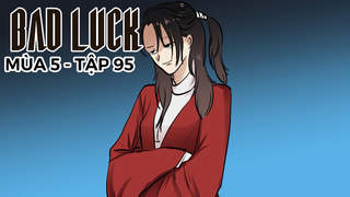 Bad Luck S5 - Tập 95: Diệt thần