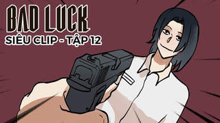 Bad Luck - Siêu clip 12