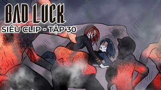 Bad Luck - Siêu clip 30