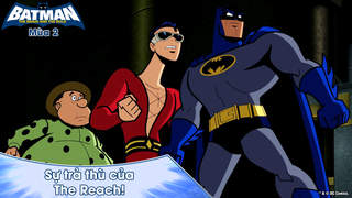 Batman: The Brave And The Bold S2 - Tập 28: Sự trả thù của The Reach!