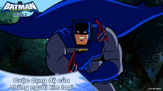Batman: The Brave And The Bold S2 - Tập 32: Cuộc đụng độ của những người kim loại
