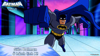 Batman: The Brave And The Bold S2 - Tập 35: Siêu Batman ở hành tinh X!