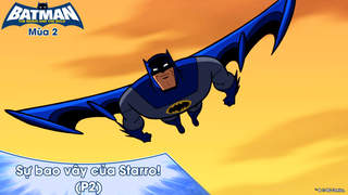 Batman: The Brave And The Bold S2 - Tập 40: Sự bao vây của Starro! (P2)