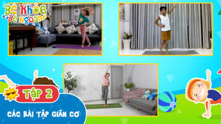 Bé Khỏe Bé Ngoan - Tập 2: Các bài tập giãn cơ