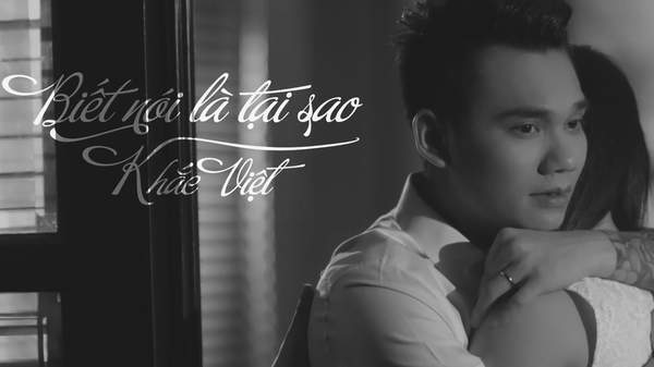 Khắc Việt - Official MV: Biết nói là tại sao | POPS