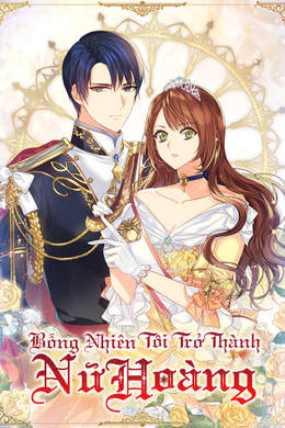 Bỗng Nhiên Tôi Trở Thành Nữ Hoàng Bỗng Nhiên Tôi Trở Thành Nữ Hoàng