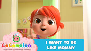 CoComelon: I Want To Be Like Mommy