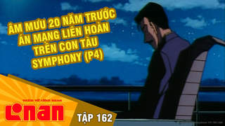 Conan - Tập 162: Âm mưu 20 năm trước án mạng liên hoàn trên con tàu Symphony (P4)