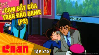 Conan - Tập 218: Cạm bẫy của trận đấu game (P2)