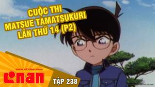 Conan - Tập 238: Cuộc thi Matsue Tamatsukuri lần thứ 14 (P2)