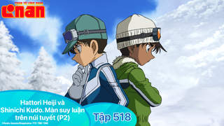 Conan - Tập 518: Hattori Heiji và Shinichi Kudo. Màn suy luận trên núi tuyết (P2)