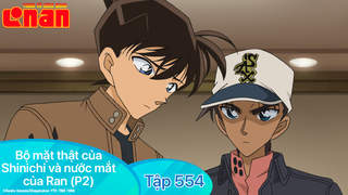 Conan - Tập 554: Bộ mặt thật của Shinichi và nước mắt của Ran (P2)