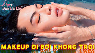 Đẹp cùng Đào Bá Lộc: Kem chống nắng make up đi bơi không trôi