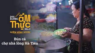 Dọc đường ẩm thực Mùa 2 -  Bún cá chợ nhà lồng Hà Tiên