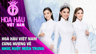 Đồng Hành Cùng HHVN 2020 - Tập 6: Hoa hậu Việt Nam cùng hướng về khúc ruột miền Trung