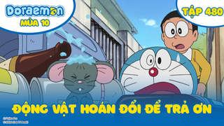 Doraemon S10 - Tập 480: Động vật hoán đổi để trả ơn
