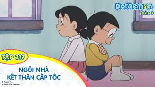 Doraemon S7 - Tập 317: Ngôi nhà kết thân cấp tốc 