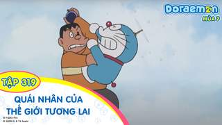 Doraemon S7 - Tập 319: Quái nhân của thế giới tương lai 