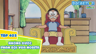 Doraemon S8 - Tập 403: Không được phản bội vua Nobita