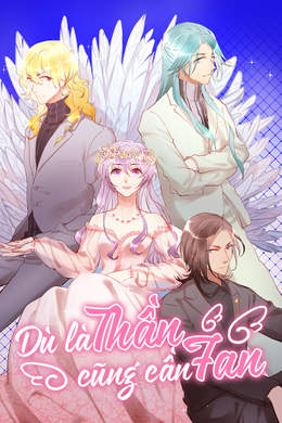 Dù Là Thần Cũng Cần Fan Dù Là Thần Cũng Cần Fan