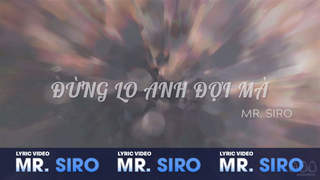 Mr. Siro - Lyrics video: Đừng lo anh đợi mà