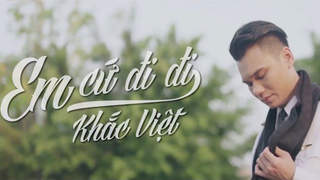 Khắc Việt - Official MV: Em cứ đi đi
