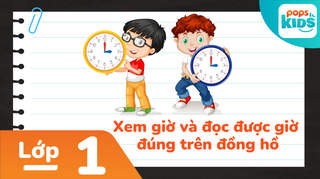 Học Toán Cùng POPS Kids - Lớp 1: Xem giờ và đọc được giờ đúng trên đồng hồ