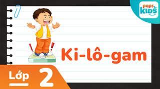 Học Toán Cùng POPS Kids - Lớp 2: Ki-lô-gam