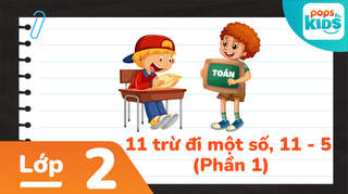 Học Toán Cùng POPS Kids - Lớp 2: 11 trừ đi một số, 11 - 5 (P1)