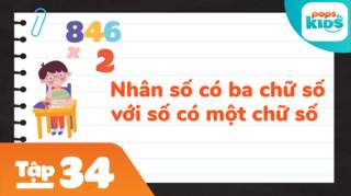 Học Toán Cùng POPS Kids - Tập 34: Nhân số có ba chữ số với số có một chữ số