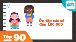 Học Toán Cùng POPS Kids - Tập 90: Ôn tập các số đến 100 000