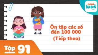 Học Toán Cùng POPS Kids - Tập 91: Ôn tập các số đến 100 000 (Tiếp theo)