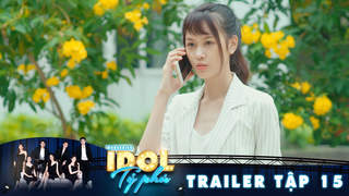 Idol Tỷ Phú - Trailer tập 15