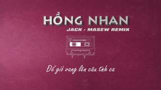 Jack - Hồng Nhan (Masew Remix)