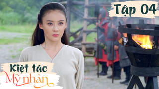 Kiệt Tác Mỹ Nhân - Tập 4