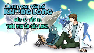 Anh Trai Tôi Là Khủng Long S2 - Tập 31: Thời thơ ấu của Long