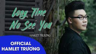 Hamlet Trương - Lyrics video: Long time no see you