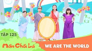 Mầm Chồi Lá - Tập 125: We are the world