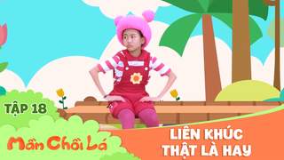 Mầm Chồi Lá - Tập 18: Liên khúc 'Thật là hay'