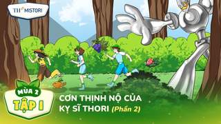 [MÙA 2] BIỆT ĐỘI TH SQUAD - TẬP 1.2: CƠN THỊNH NỘ CỦA KỴ SĨ THORI
