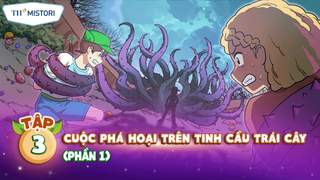 BIỆT ĐỘI TH SQUAD - TẬP 3 - PHẦN 1: CUỘC PHÁ HOẠI TRÊN TINH CẦU TRÁI CÂY