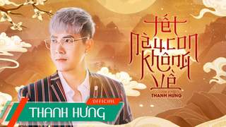 Thanh Hưng - Music video: Tết Này Con Không Về