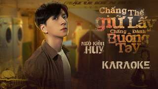 Ngô Kiến Huy - Karaoke: Chẳng Thể Giữ Lấy, Chẳng Đành Buông Tay