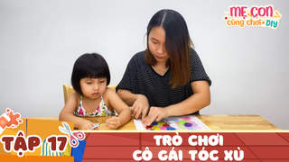 Mẹ Con Cùng Chơi DIY - Tập 17: Trò chơi - Cô gái tóc xù