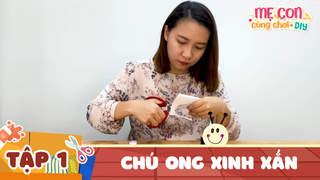 Mẹ Con Cùng Chơi DIY - Tập 1: Chú Ong Xinh Xắn