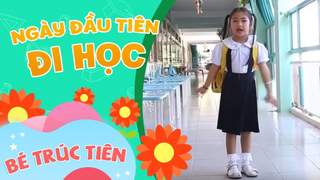 Bé Trúc Tiên - Ngày đầu tiên đi học