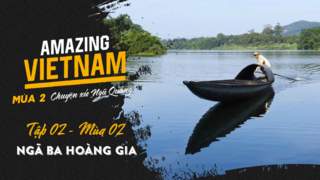 Amazing Vietnam Mùa 2 - Tập 2: Ngã ba hoàng gia 