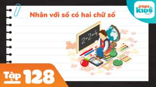 Học Toán Cùng POPS Kids - Tập 128: Nhân với số có hai chữ số