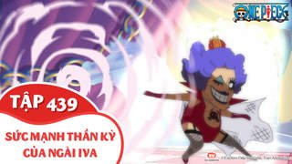 One Piece S13 - Tập 439: Sức mạnh thần kỳ của ngài Iva