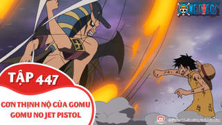 One Piece S13 - Tập 447: Cơn thịnh nộ của Gomu Gomu No Jet Pistol